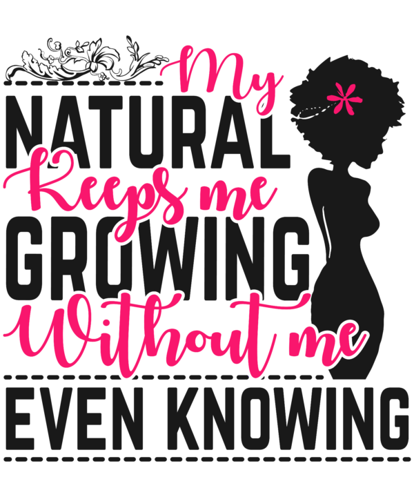 My Natural Keeps Me Crowing Without Me Even Knowing