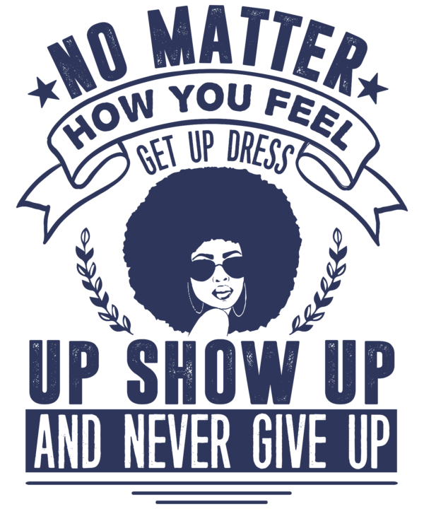 No Matter How You Feel Get Up