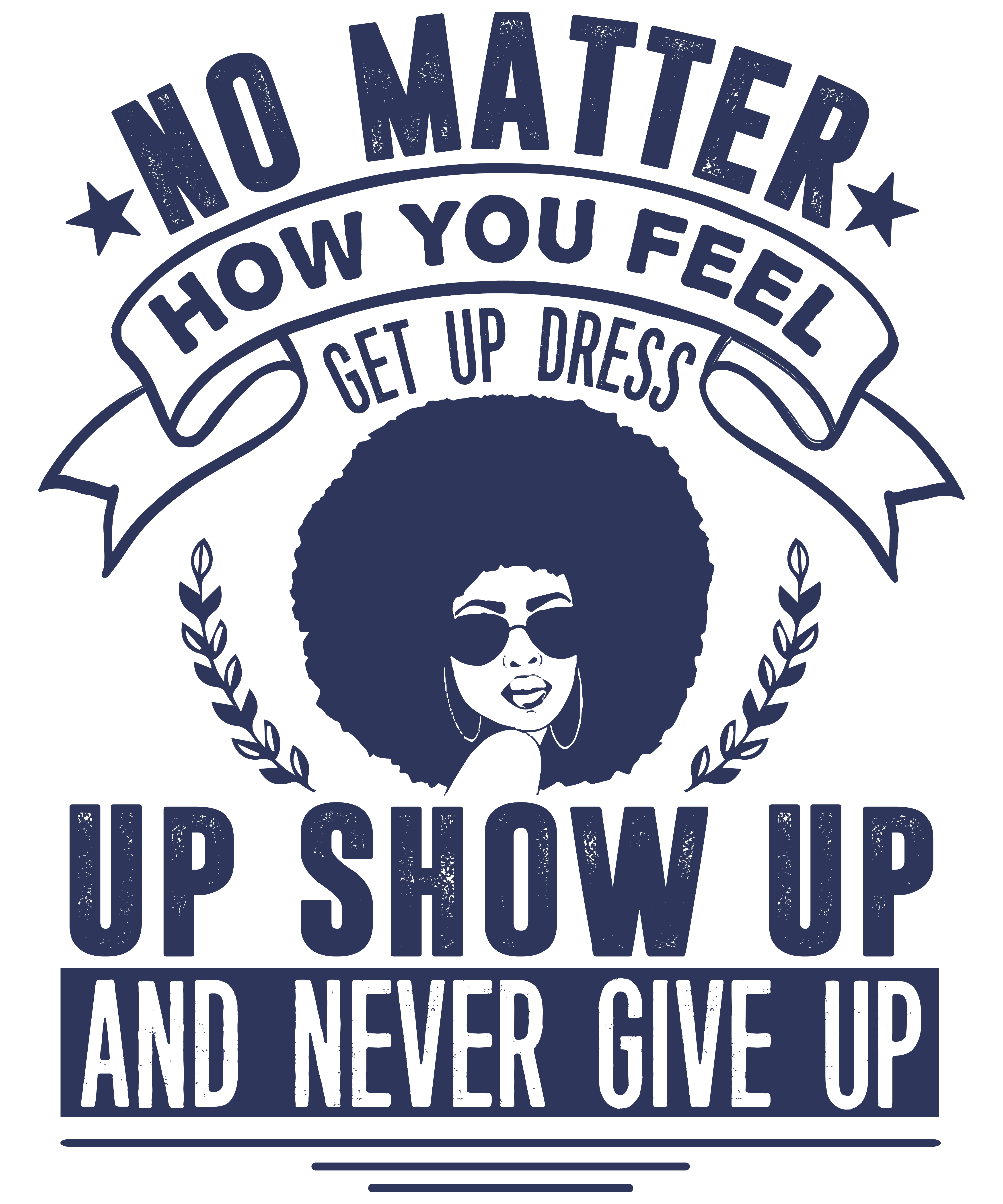 No Matter How You Feel Get Up