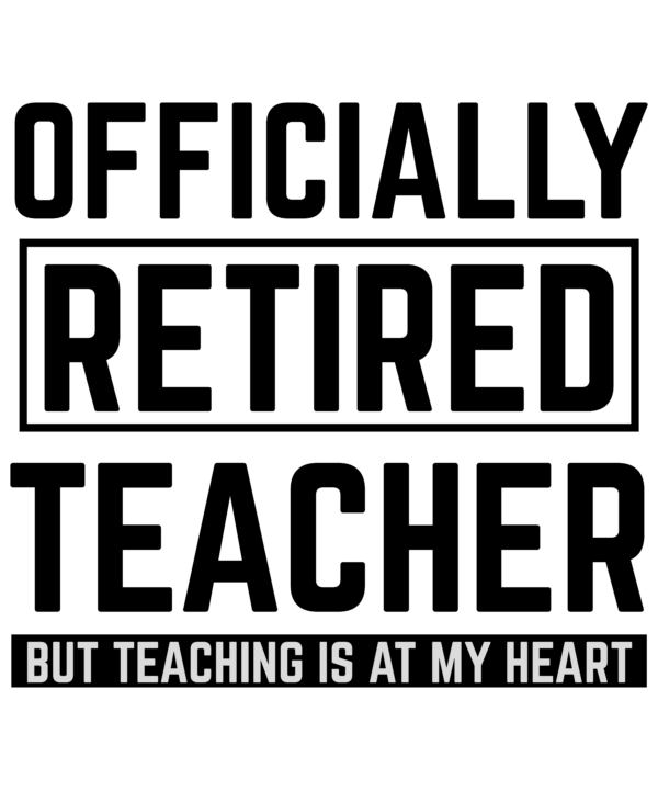 Officially Retired Teacher But Teaching Is At My Heart