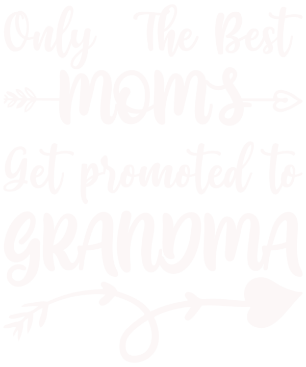 Only The Best Moms Get Promoted To Grandma