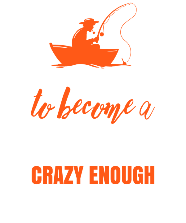 Skilled Enough To Become Fisherman Crazy Enough To Love It