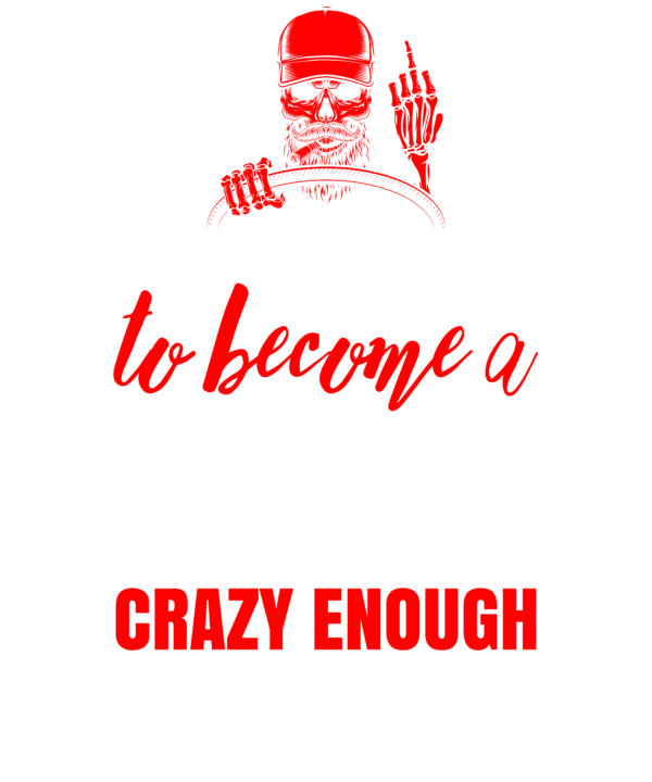 Skilled Enough To Become Trucker Crazy Enough To Love It