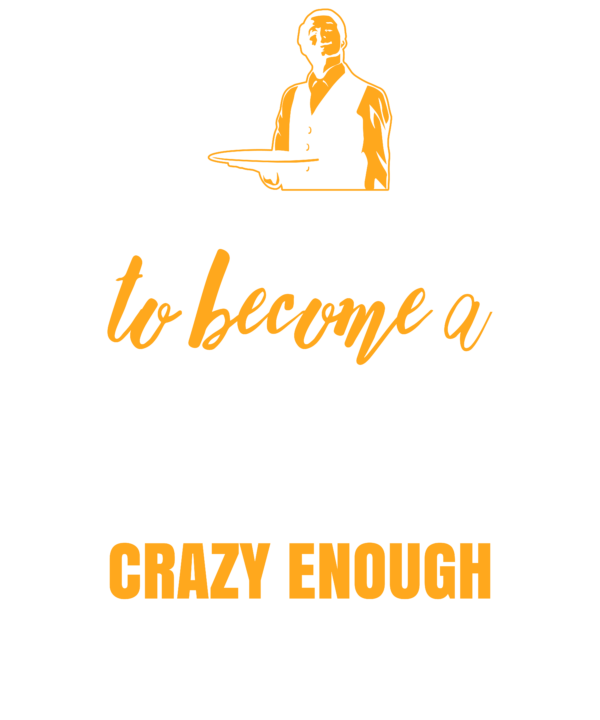 Skilled Enough To Become Waiter Crazy Enough To Love It
