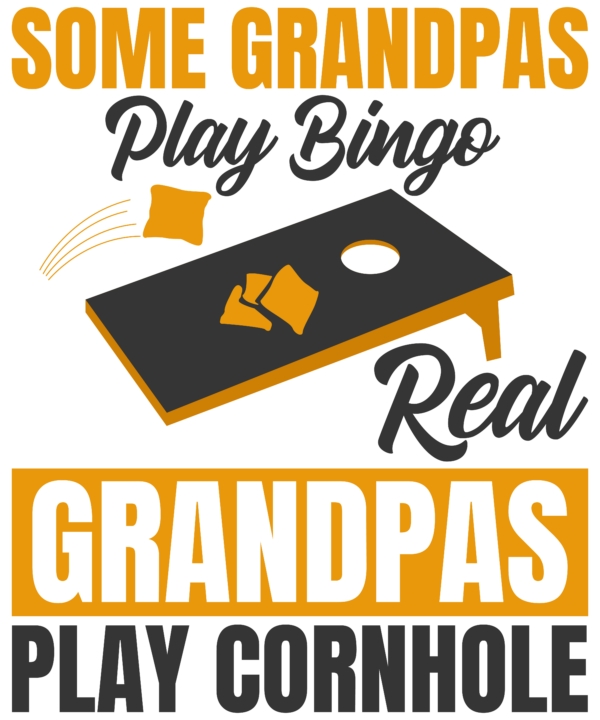 Some Grandpas Play Bingo Real Grandpas Play Cornhole