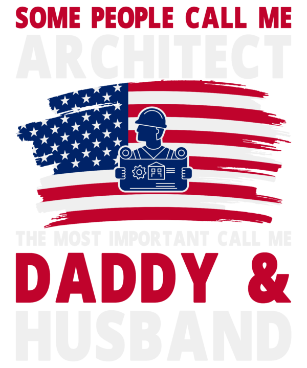 Some People Call Me Architect The Most Important Call Me Daddy & Husband
