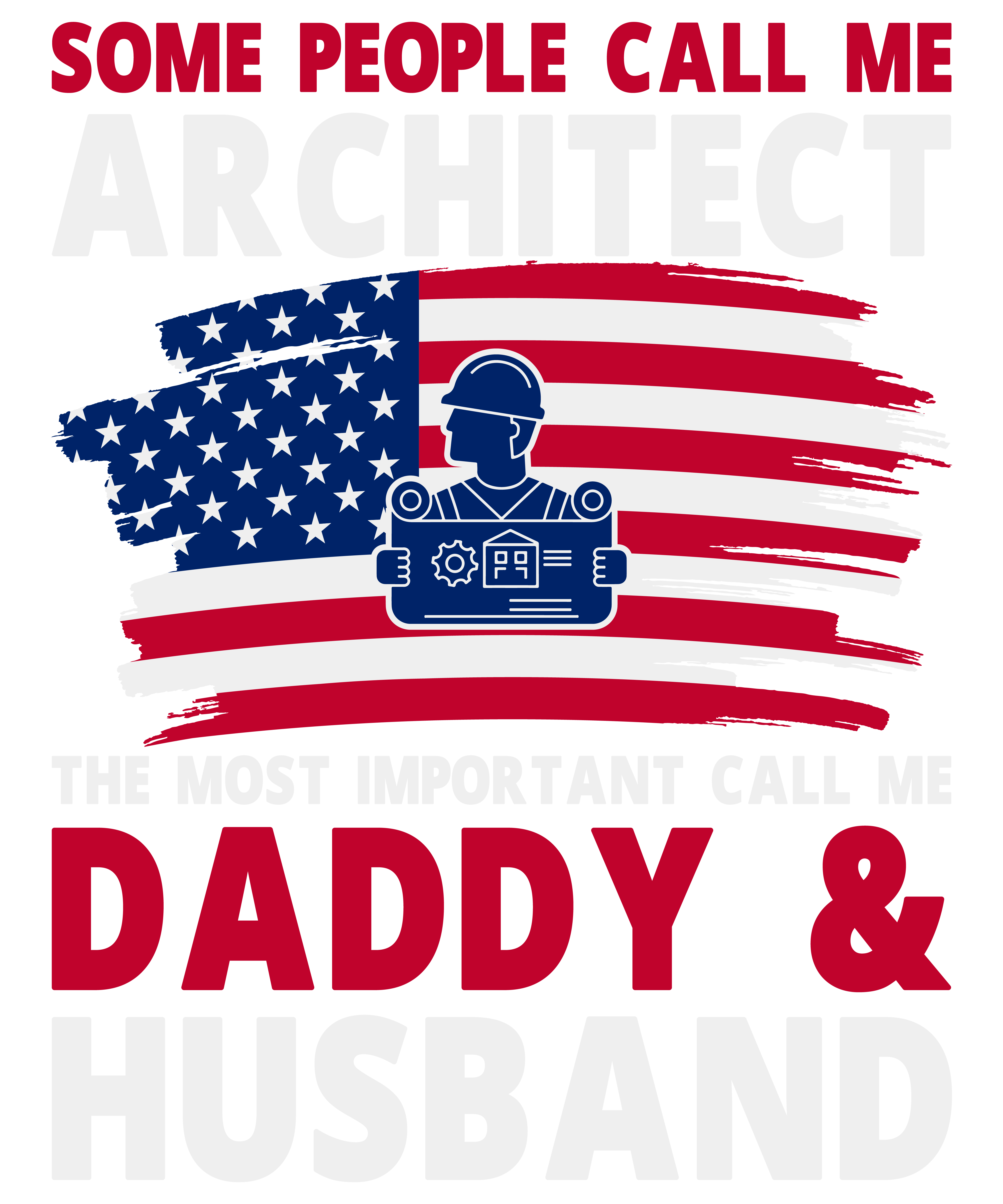 Some People Call Me Architect The Most Important Call Me Daddy & Husband