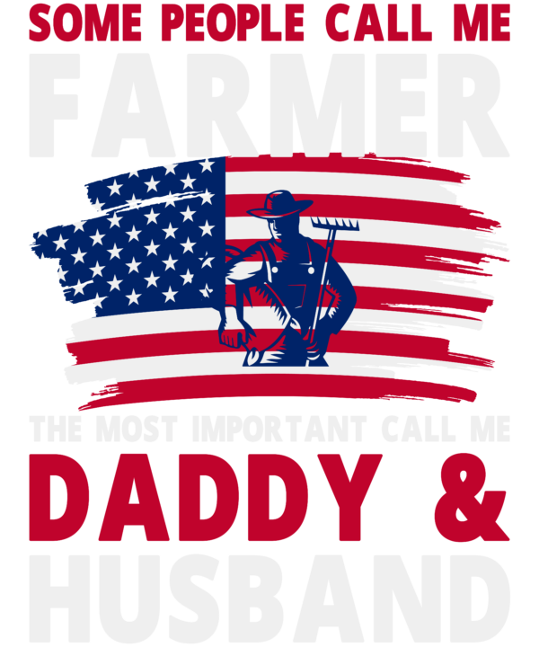 Some People Call Me Farmer The Most Important Call Me Daddy & Husband