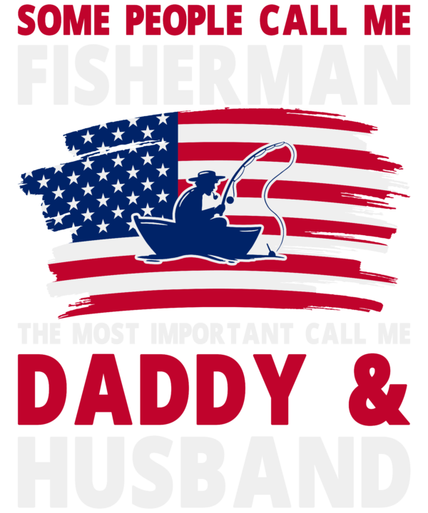 Some People Call Me Fisherman The Most Important Call Me Daddy & Husband
