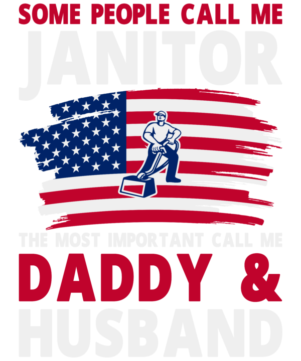 Some People Call Me Janitor The Most Important Call Me Daddy & Husband