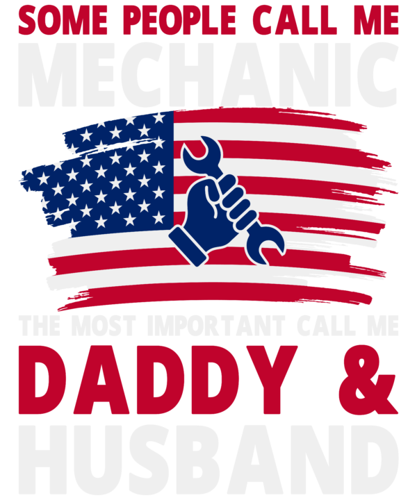 Some People Call Me Mechanic The Most Important Call Me Daddy & Husband