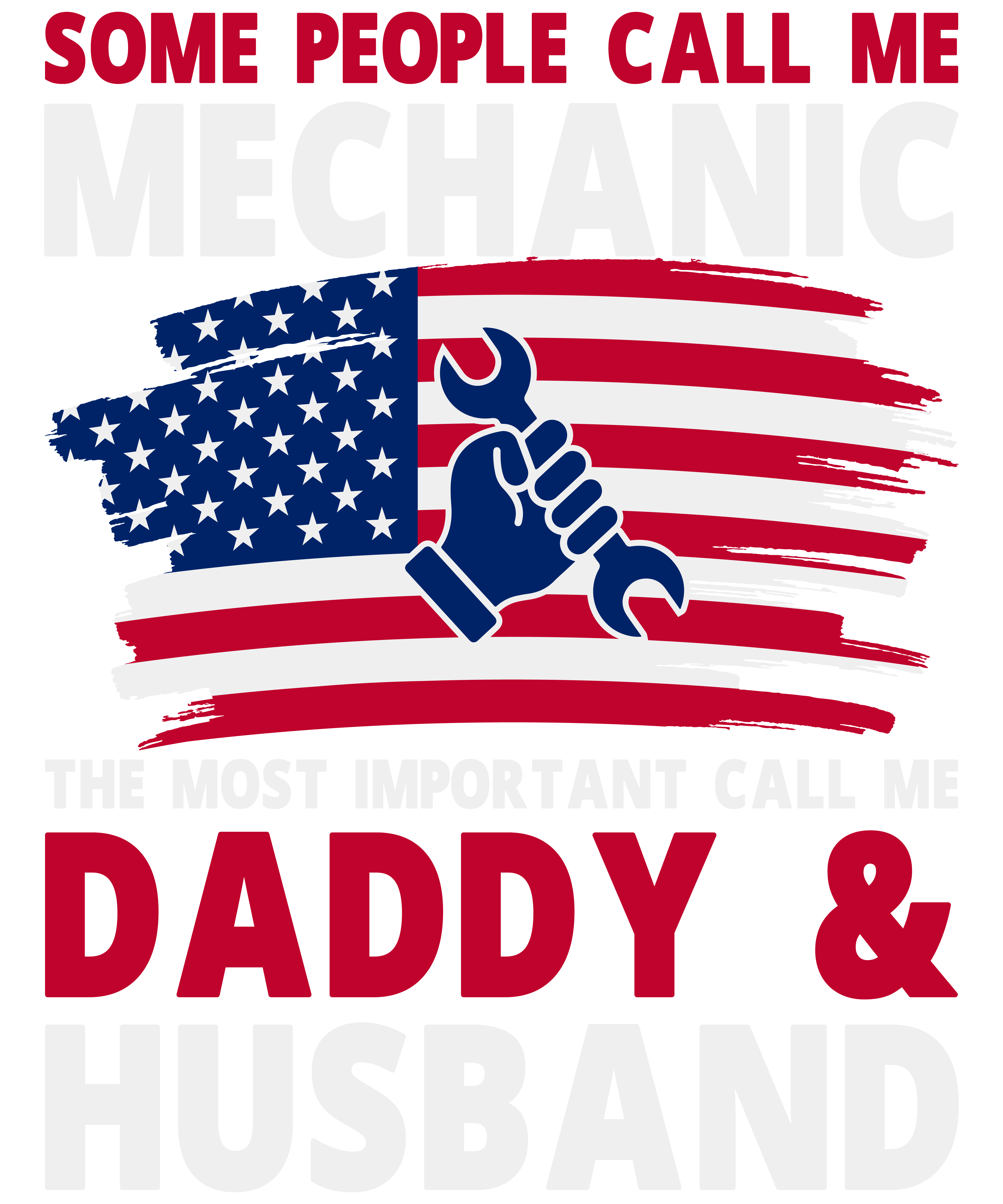 Some People Call Me Mechanic The Most Important Call Me Daddy & Husband