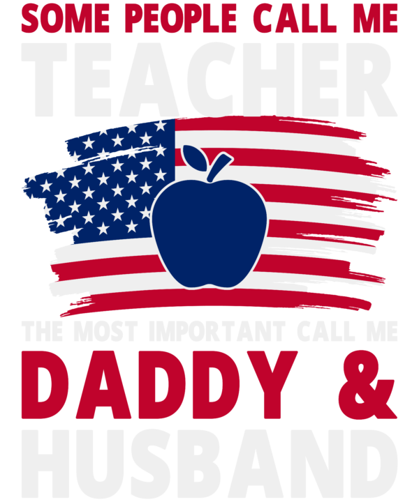 Some People Call Me Teacher The Most Important Call Me Daddy & Husband