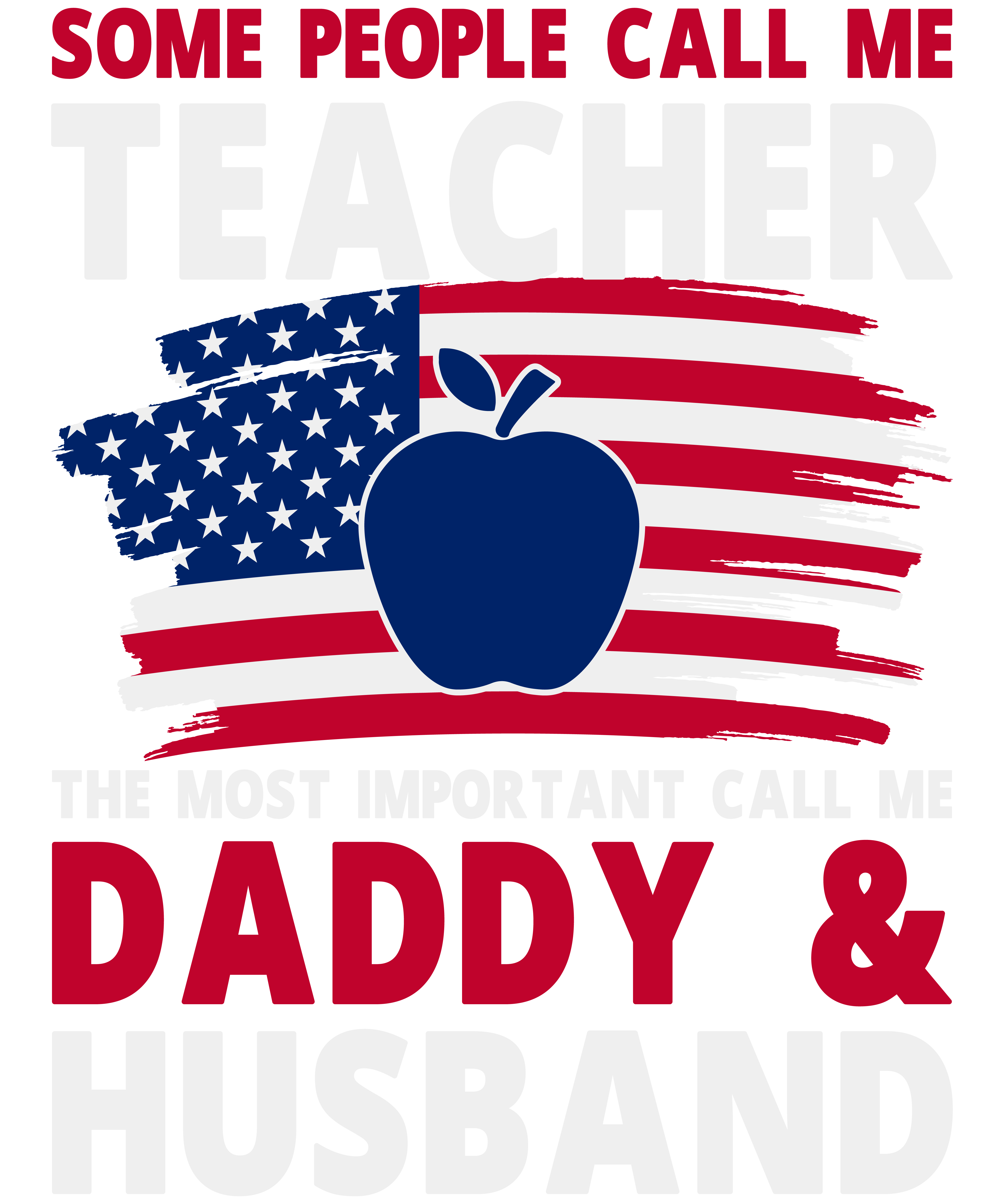 Some People Call Me Teacher The Most Important Call Me Daddy & Husband