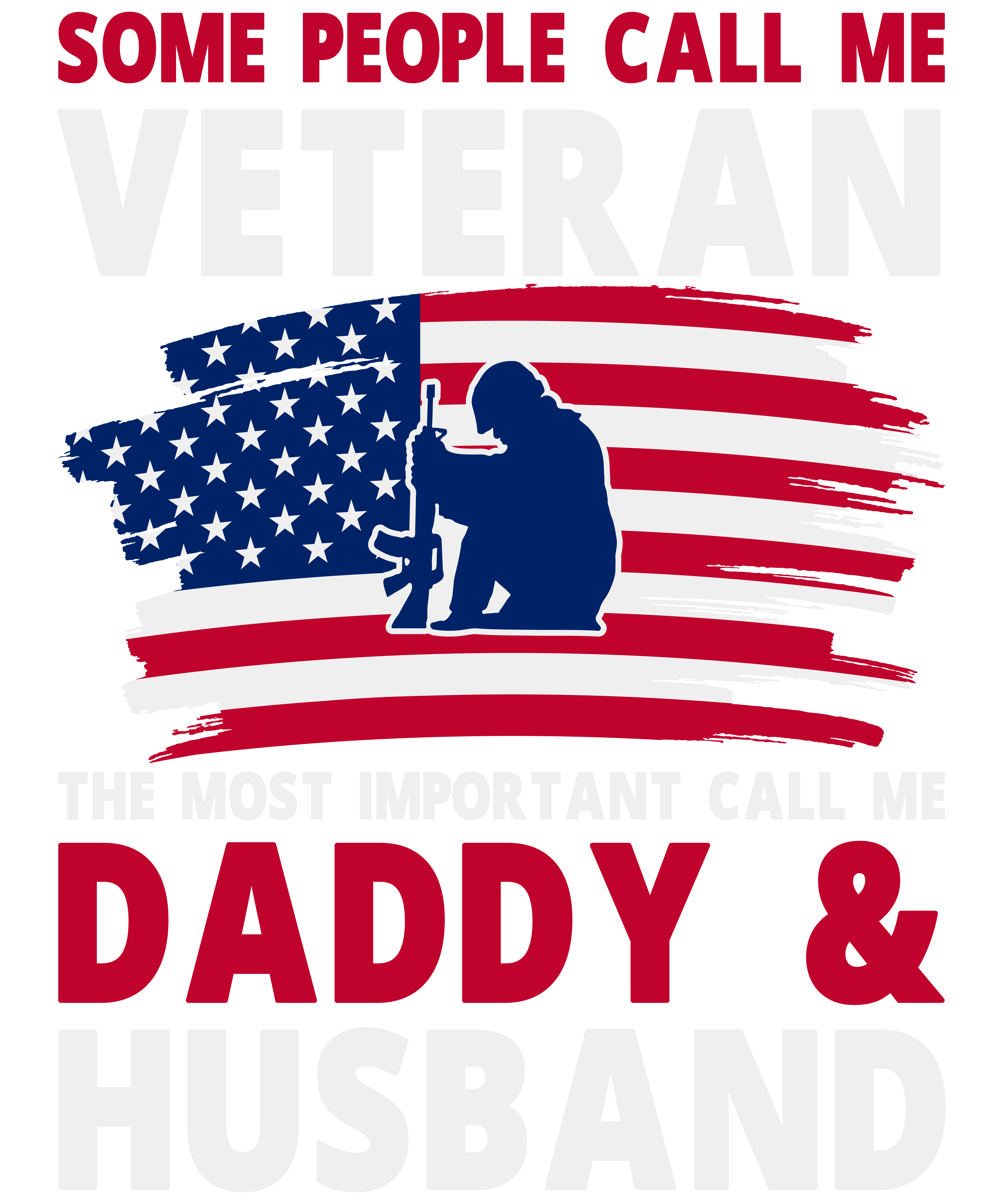 Some People Call Me Veteran The Most Important Call Me Daddy & Husband
