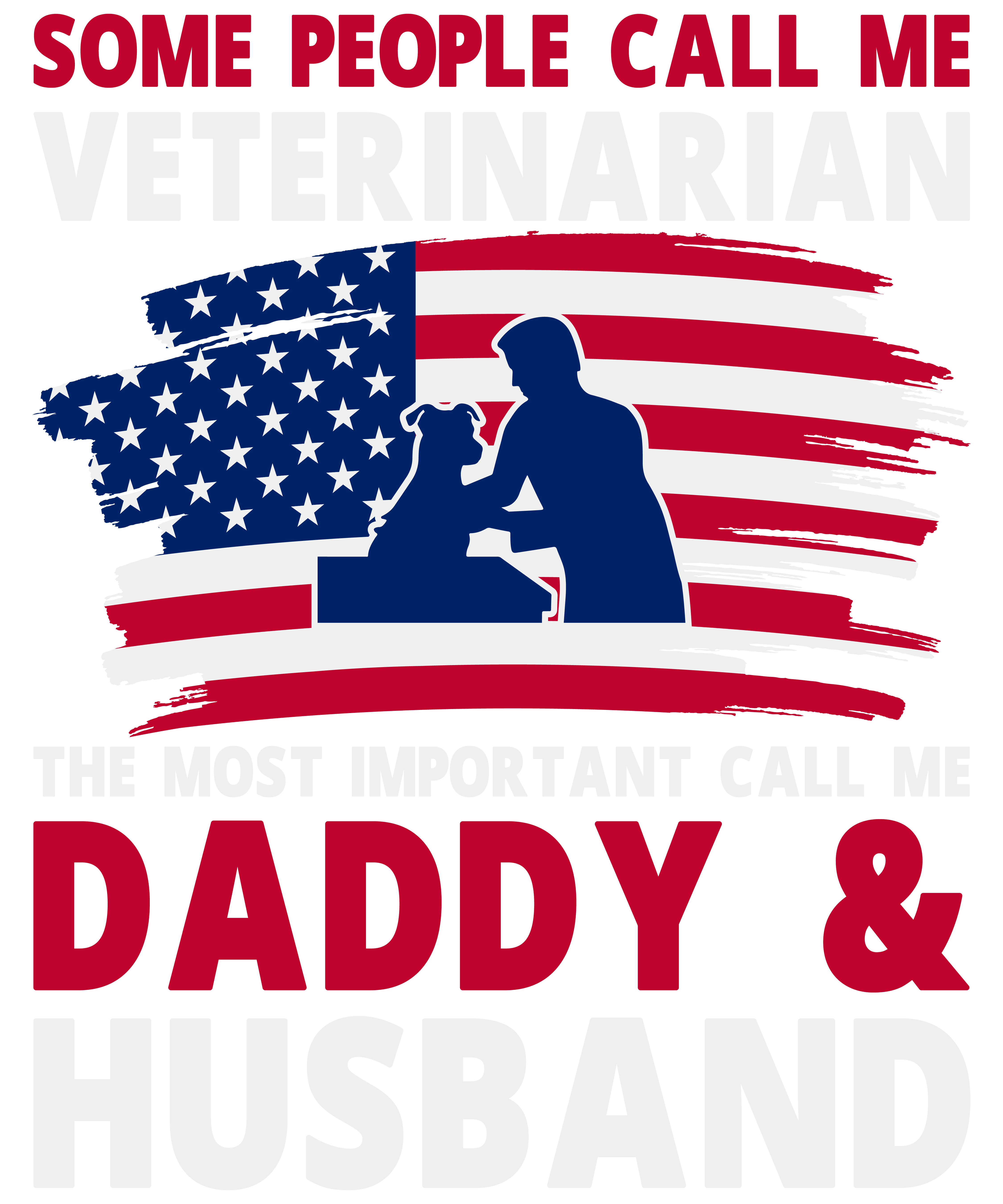 Some People Call Me Veterinarian The Most Important Call Me Daddy & Husband