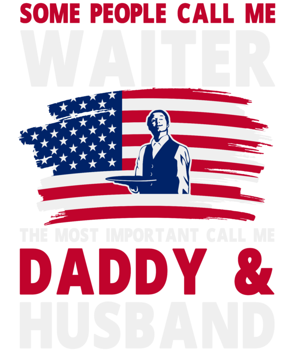 Some People Call Me Waiter The Most Important Call Me Daddy & Husband