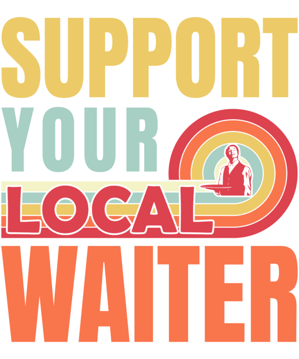 Support Your Local Waiter