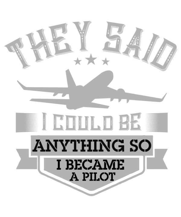 They Said I Could Be Anything So I Became A Pilot