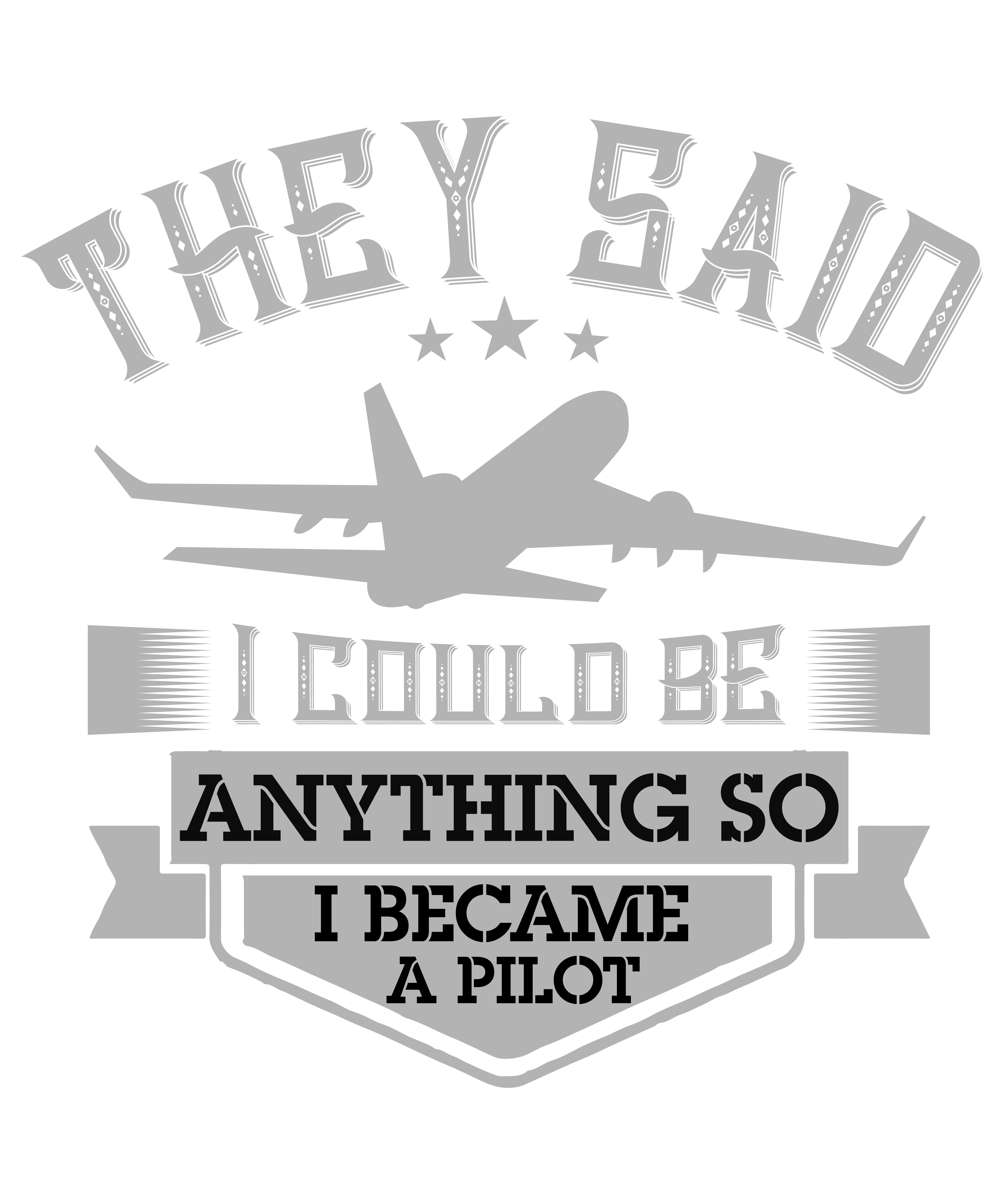 They Said I Could Be Anything So I Became A Pilot