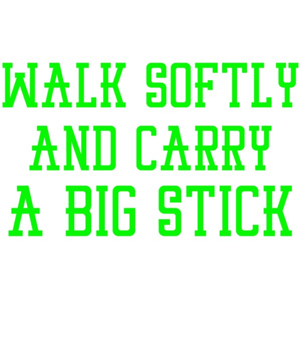Walk Softly And Carry A Big Stick Lacrosse
