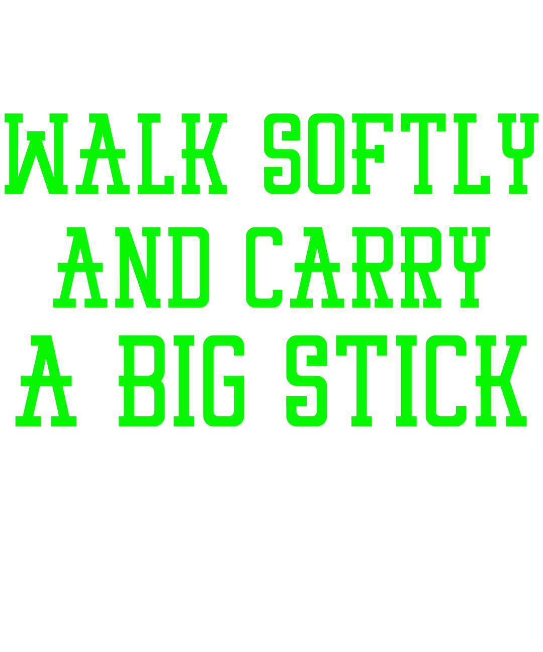 Walk Softly And Carry A Big Stick Lacrosse