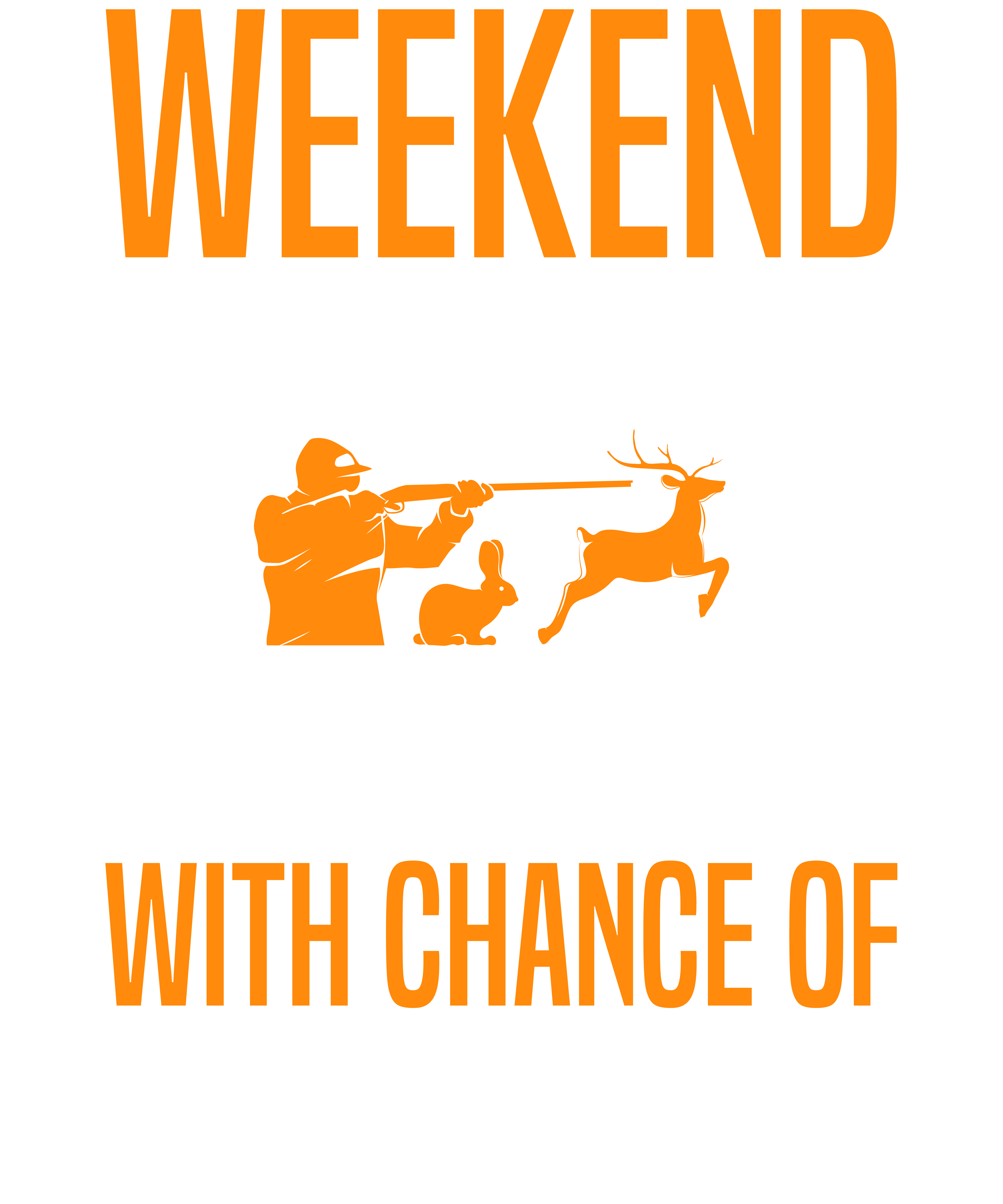 Weekend Forecast Hunting With Chance Of Drinking