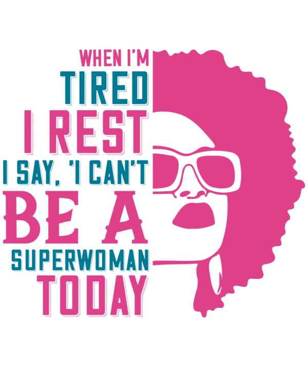 When I'm Tired, I Rest. I Say, 'I Can't Be A Superwoman Today