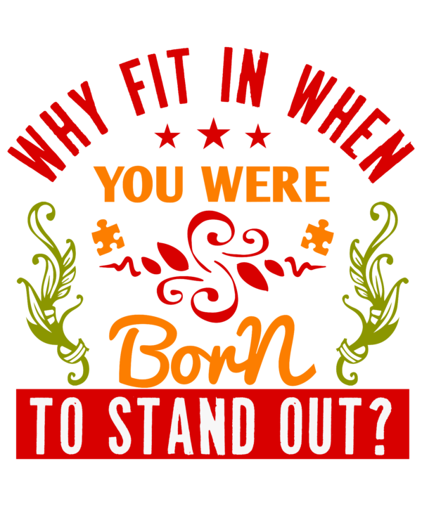 Why Fit In When You Were Born To Stand Out