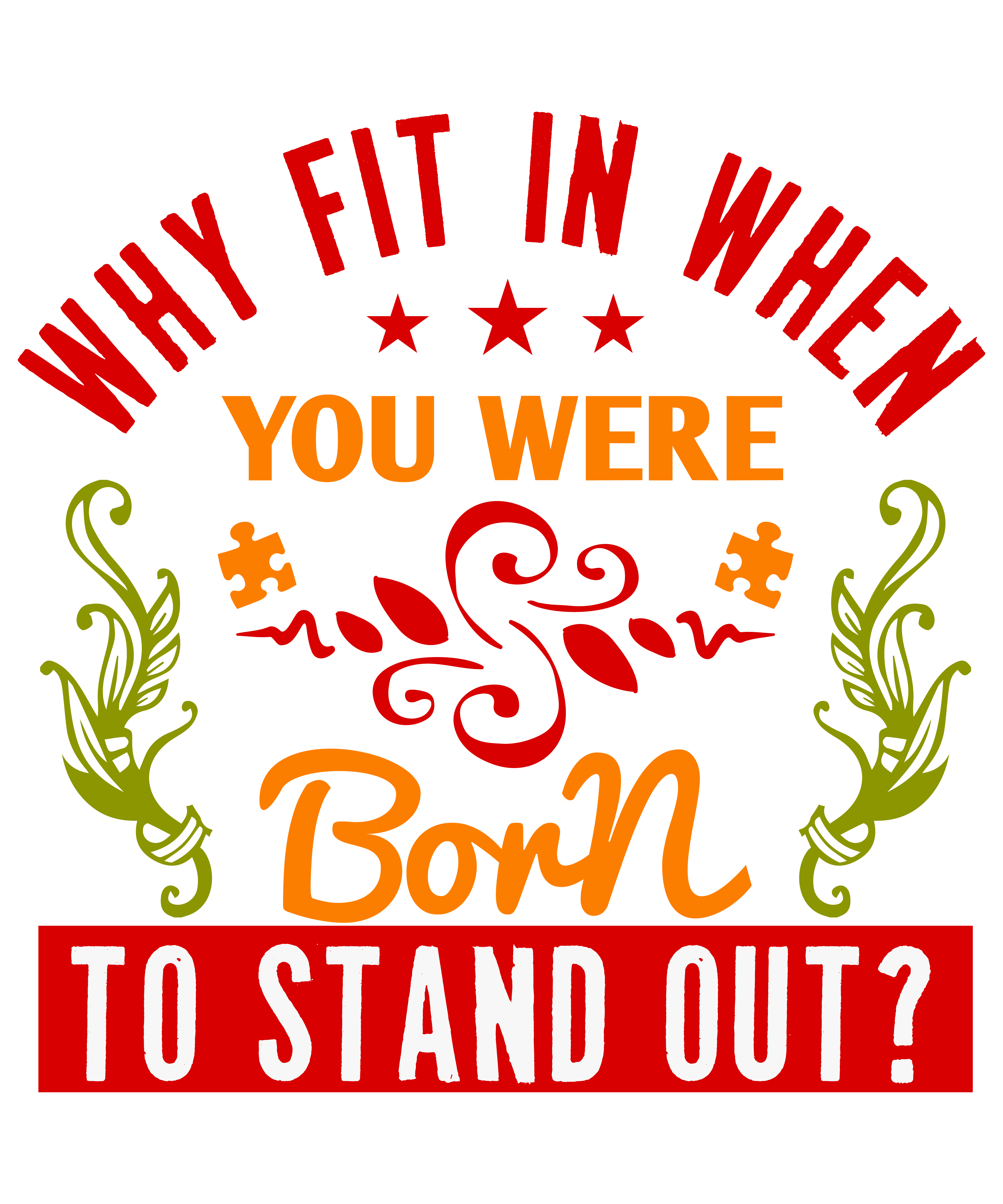 Why Fit In When You Were Born To Stand Out