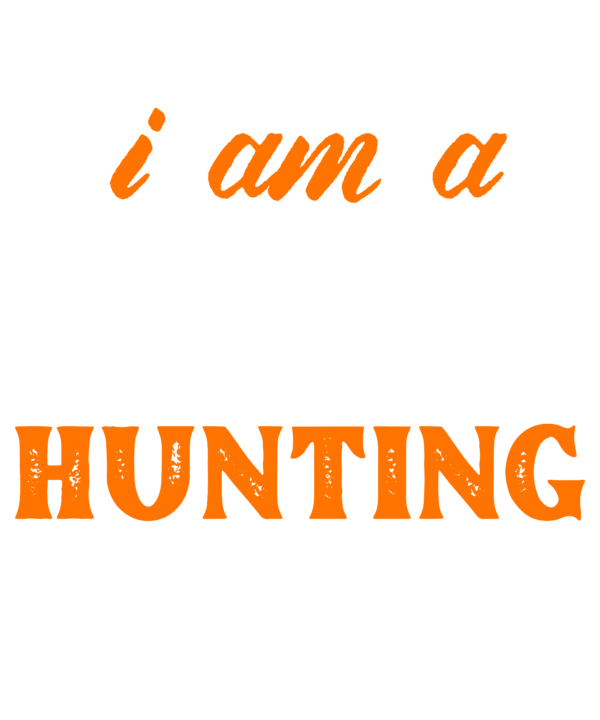 Why Yes I Am A Hunting Man