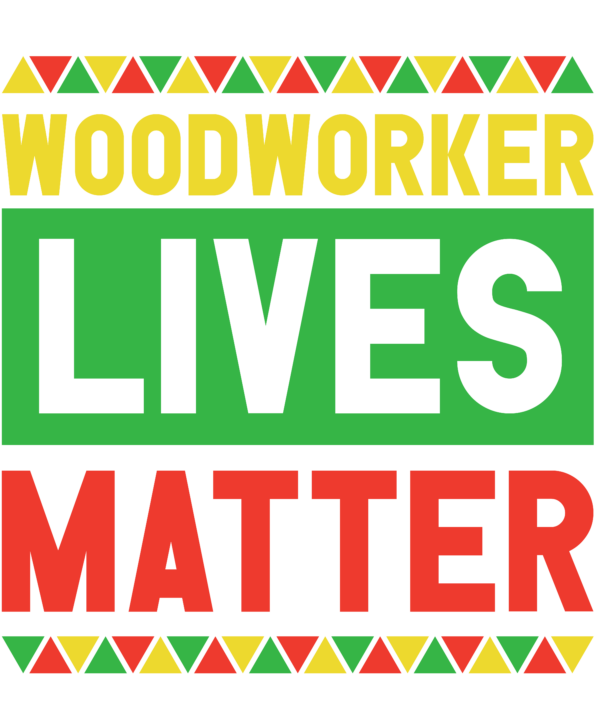 Woodworker Lives Matter