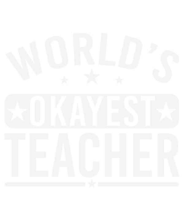 Worlds Okayest Teacher